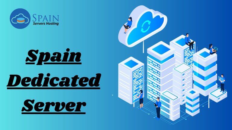 Make Your Websites Run Fast with Our Powerful, Rock-Solid Spain Dedicated Server