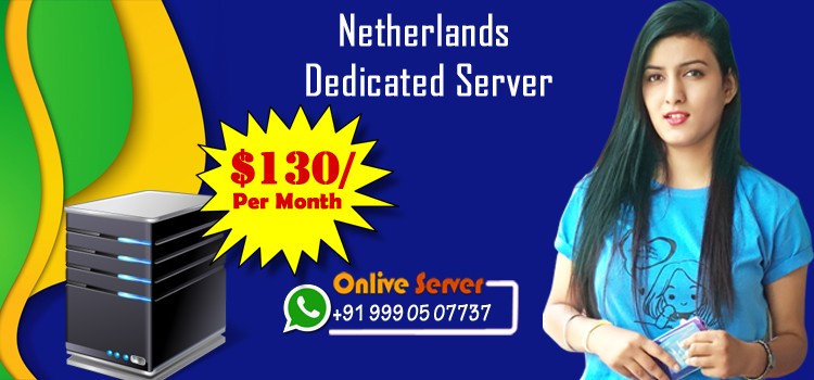 Onlive Server – Why to choose Netherlands Dedicated Server Hosting?