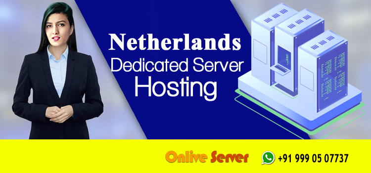 The Advantages of Going for a Netherlands Dedicated Server - Onlive Server