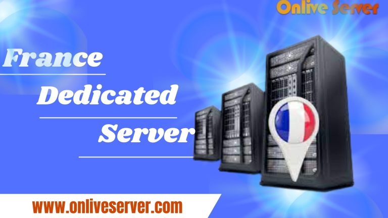 France Dedicated Server Hosting with Better Experience By Onlive Server
