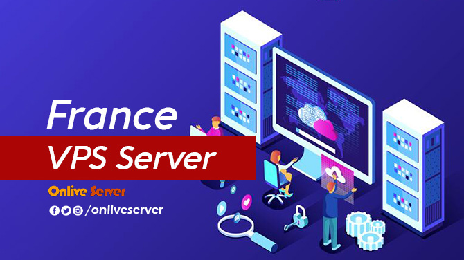 Select the Perfect France VPS Server for Your Business By Onlive Server