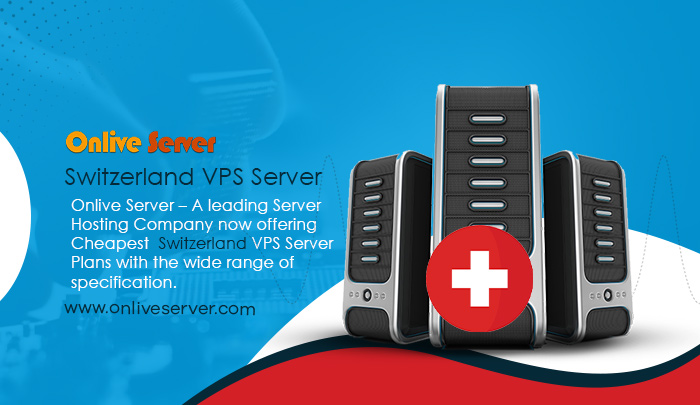 Boost Up Your Website with Switzerland VPS Server – Onlive Server
