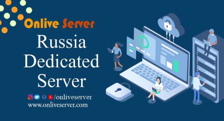 The Best Features with Russia Dedicated Server Via Onlive Server