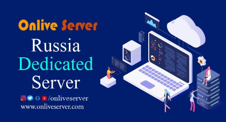 Pick the best Russia Dedicated Server Hosting from Onlive Server
