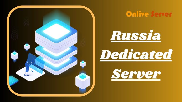 Russia Dedicated Server is an Excellent Choice for Your Business