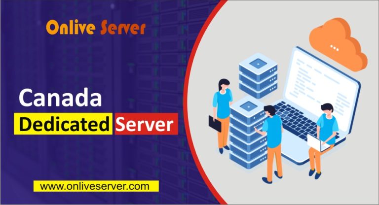 Canada Dedicated Server – The Ideal Choice for Selecting a Powerful Server with Onlive Server