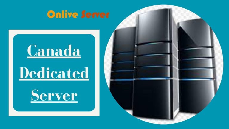 Canada Dedicated Server – The Ideal Choice for Your Website