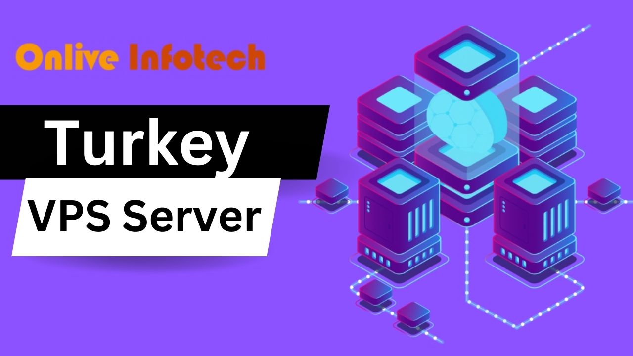 Choose the Best Turkey VPS Server by Onlive Infotech