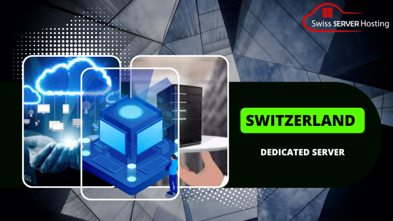 Switzerland Dedicated Server – A Great Way to Enhance Your Business