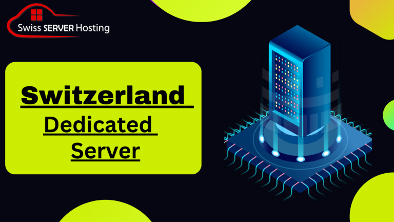 Switzerland Dedicated Server:  An Ultimate Solution with high performance
