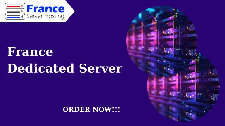 Get Power of France Dedicated Server for Reliable Hosting